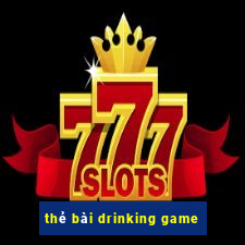 thẻ bài drinking game