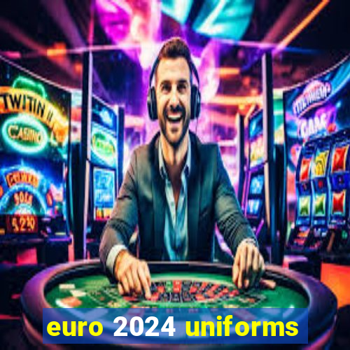 euro 2024 uniforms