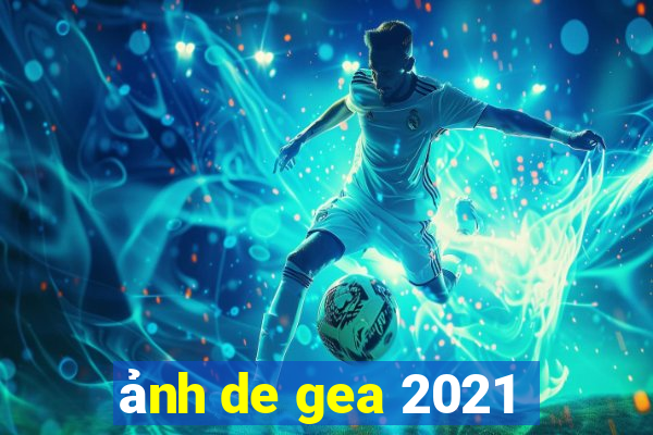 ảnh de gea 2021