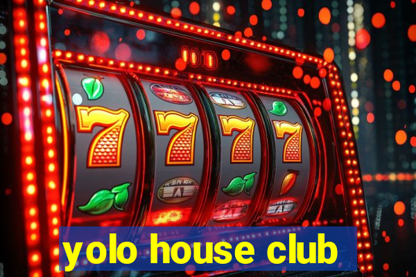 yolo house club