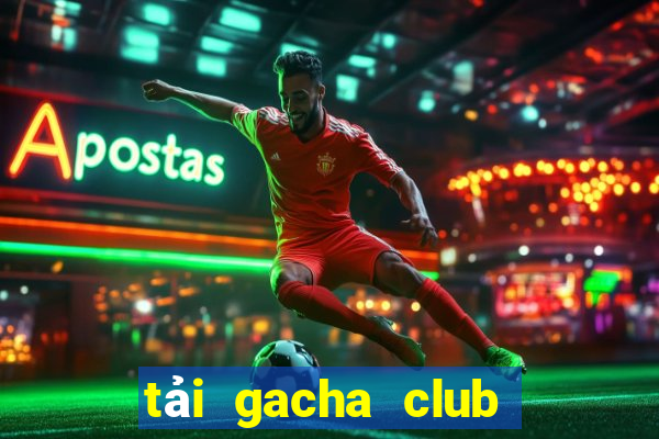 tải gacha club miễn phí