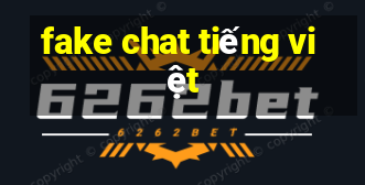 fake chat tiếng việt