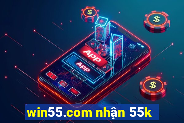 win55.com nhận 55k