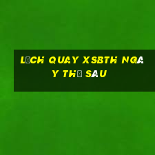 Lịch quay XSBTH ngày thứ sáu