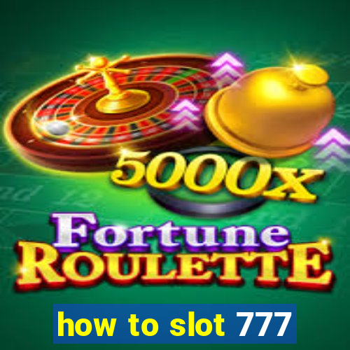 how to slot 777