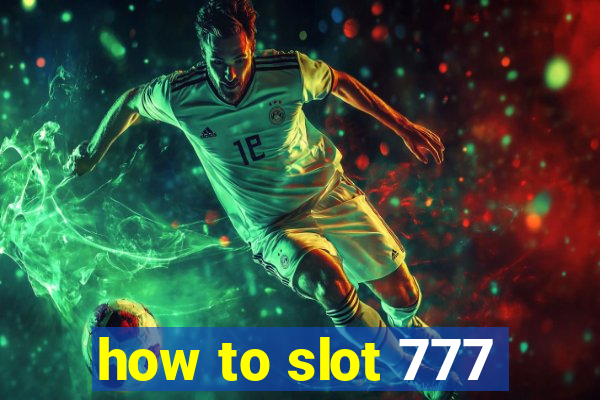 how to slot 777