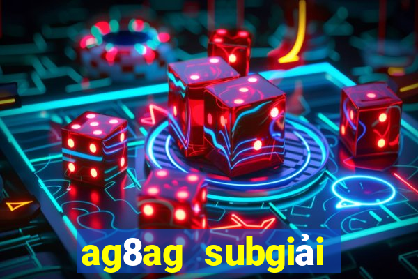 ag8ag subgiải trí thử nghiệm