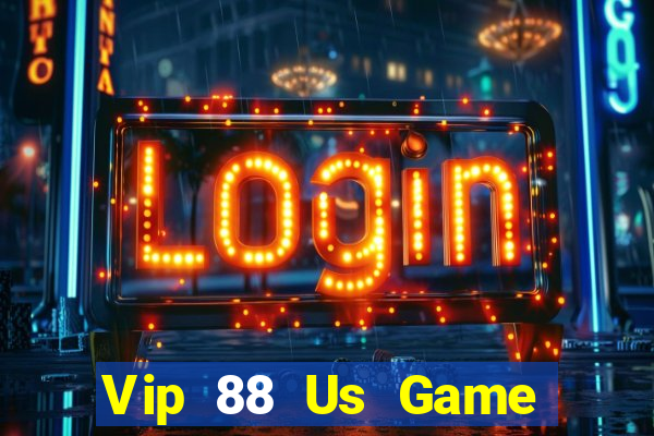 Vip 88 Us Game Bài Vui