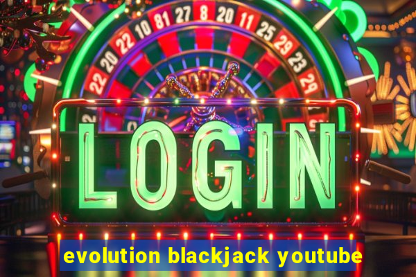 evolution blackjack youtube