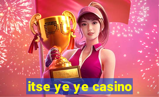 itse ye ye casino