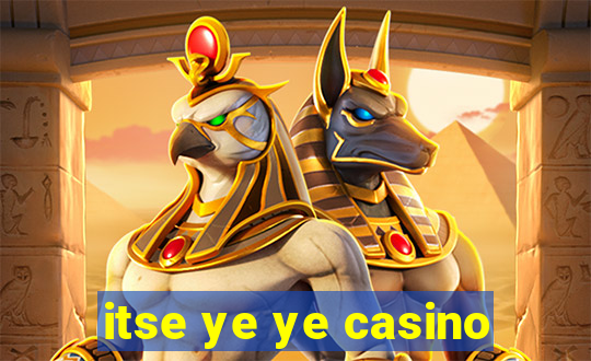 itse ye ye casino