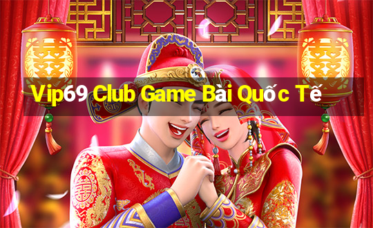 Vip69 Club Game Bài Quốc Tế