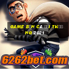 game bắn cá đổi thưởng 2021