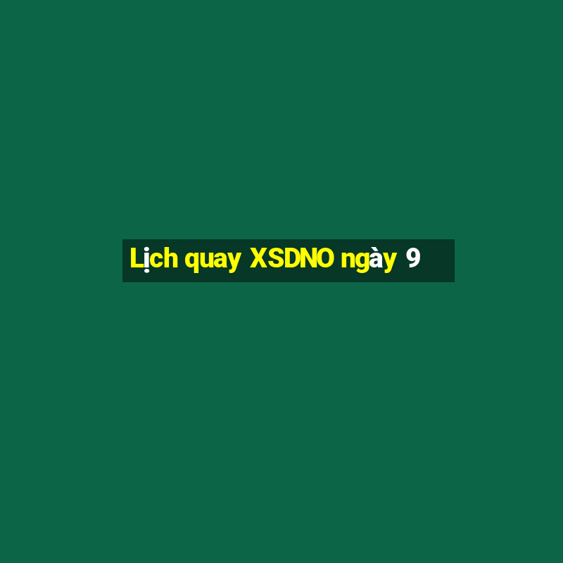 Lịch quay XSDNO ngày 9