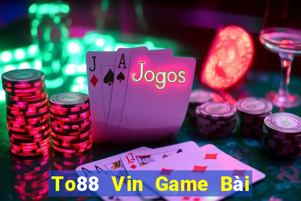 To88 Vin Game Bài Đổi Thưởng Trực Tuyến