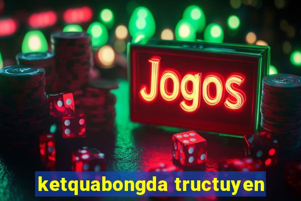 ketquabongda tructuyen