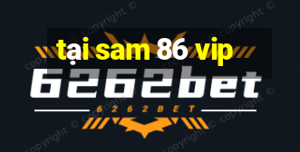 tại sam 86 vip