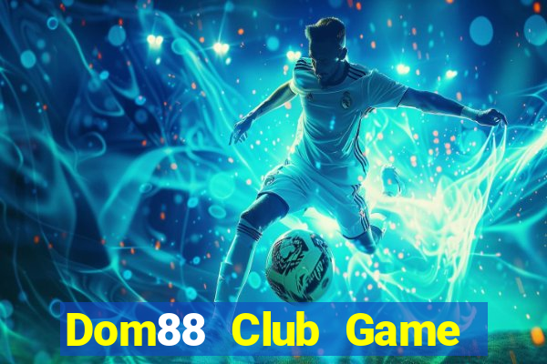 Dom88 Club Game Bài Giải Trí