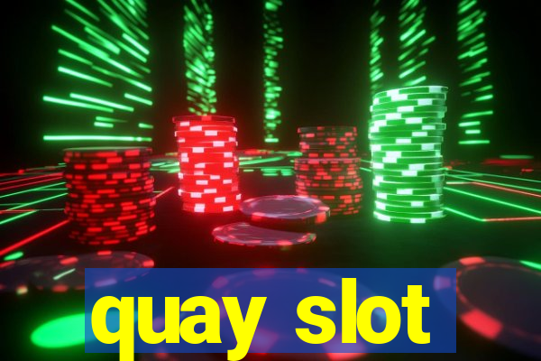 quay slot