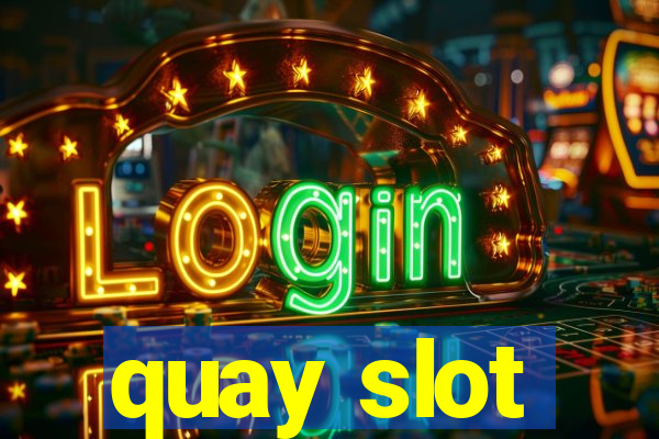 quay slot