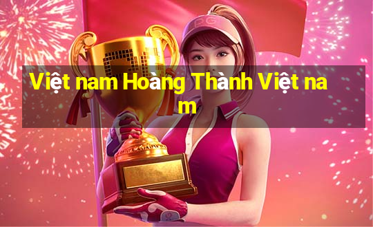 Việt nam Hoàng Thành Việt nam