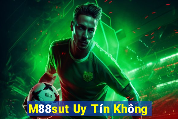 M88sut Uy Tín Không