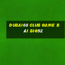 Dubai68 Club Game Bài Big52