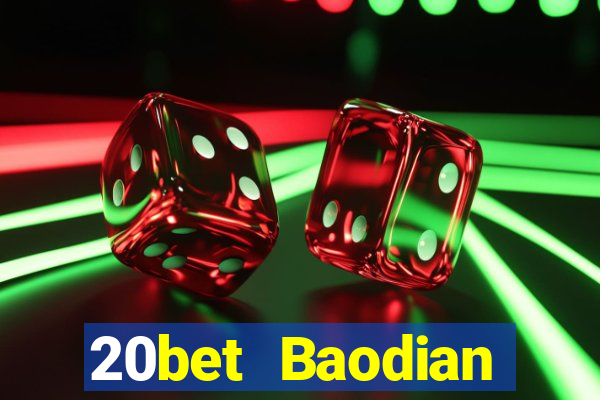 20bet Baodian phiên bản cũ 2019