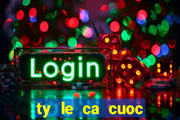 ty le ca cuoc bong da duc