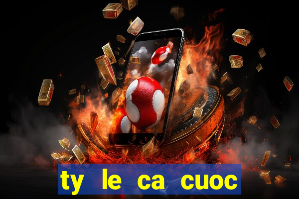 ty le ca cuoc bong da duc