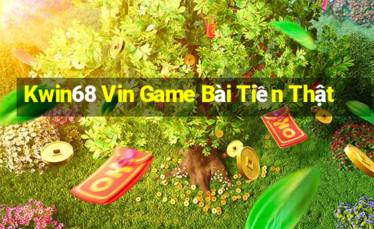 Kwin68 Vin Game Bài Tiền Thật