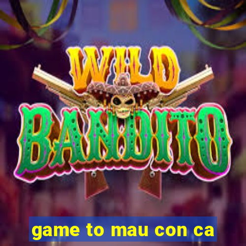 game to mau con ca