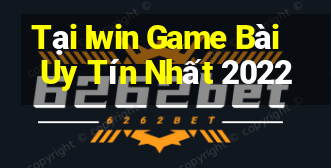 Tại Iwin Game Bài Uy Tín Nhất 2022