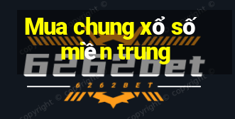 Mua chung xổ số miền trung