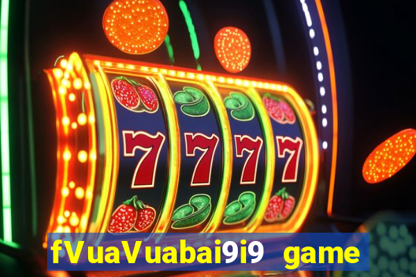 fVuaVuabai9i9 game bài bắn cá