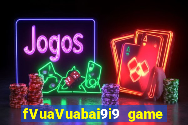 fVuaVuabai9i9 game bài bắn cá