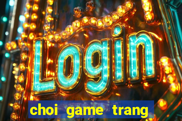 choi game trang tri co dau