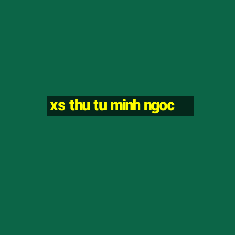 xs thu tu minh ngoc