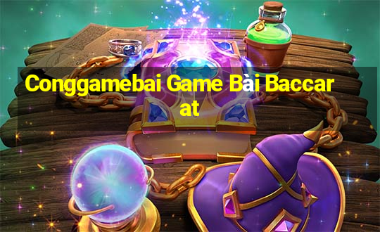 Conggamebai Game Bài Baccarat