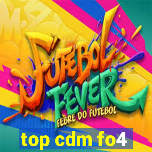 top cdm fo4