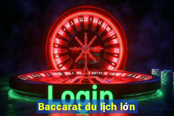 Baccarat du lịch lớn