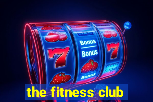 the fitness club