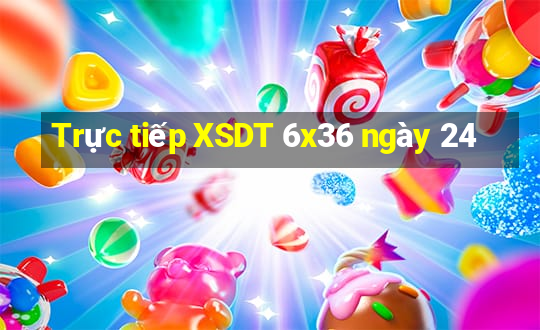 Trực tiếp XSDT 6x36 ngày 24