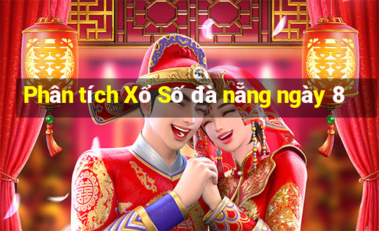 Phân tích Xổ Số đà nẵng ngày 8