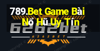 789.Bet Game Bài Nổ Hũ Uy Tín