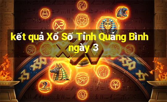 kết quả Xổ Số Tỉnh Quảng Bình ngày 3