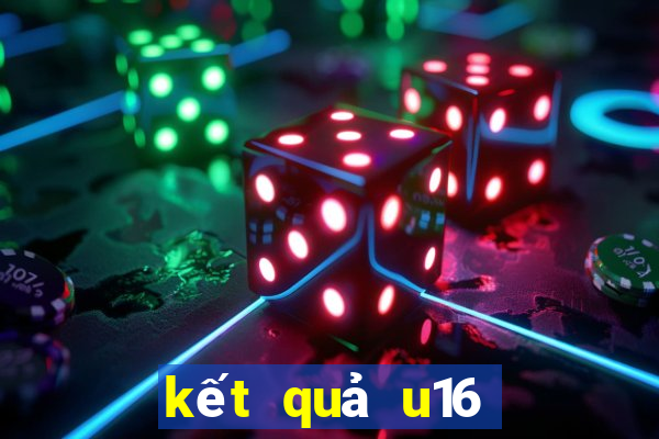 kết quả u16 đông nam á mới nhất