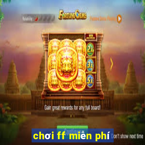 chơi ff miễn phí