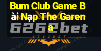 Bum Club Game Bài Nạp The Garena