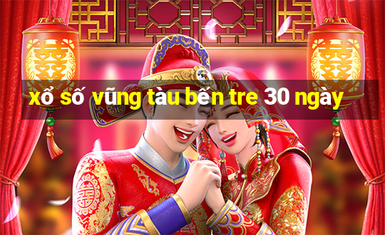 xổ số vũng tàu bến tre 30 ngày